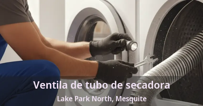 Ventila de tubo de secadora Lake Park North, Mesquite - TX