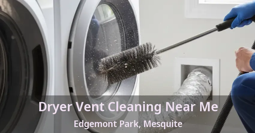 Dryer Vent Cleaning Near Me Edgemont Park, Mesquite - TX