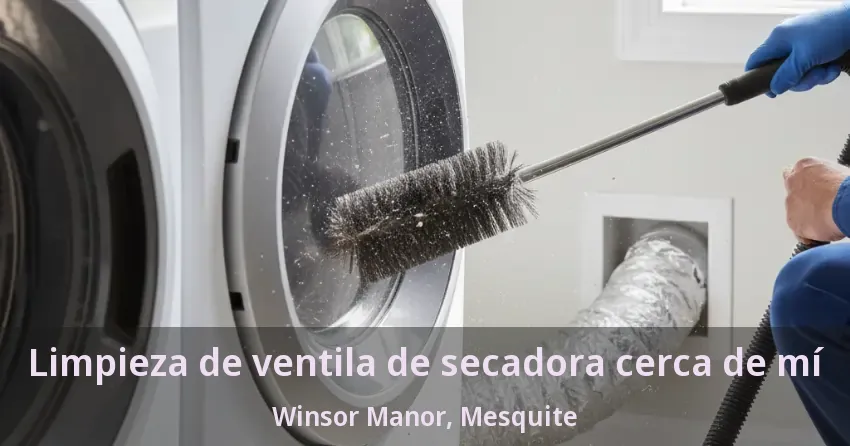 Limpieza de ventila de secadora cerca de mí Winsor Manor, Mesquite - TX