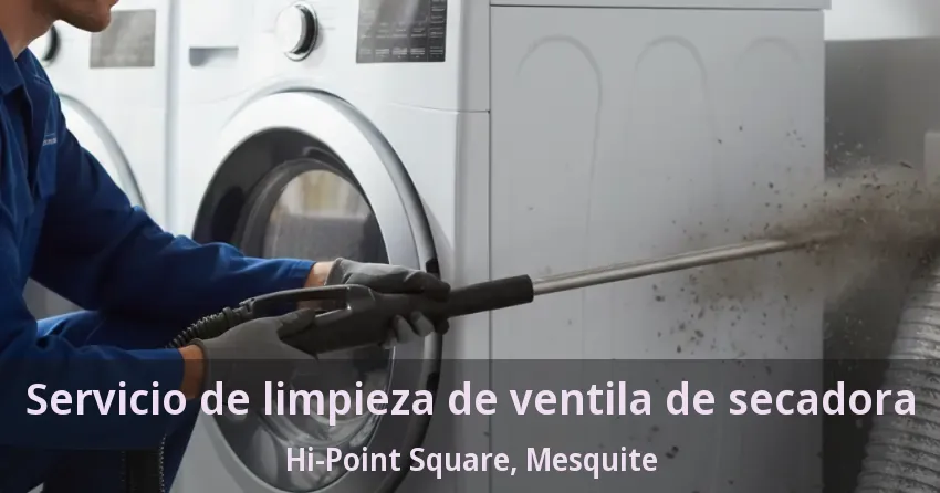 Servicio de limpieza de ventila de secadora Hi-Point Square, Mesquite - TX Servicio de limpieza de ventila de secadora Hi-Point Square, Mesquite - TX