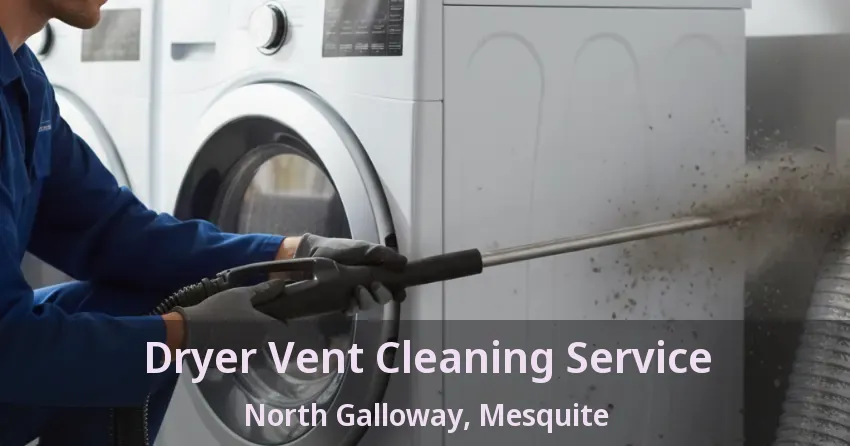 Dryer Vent Cleaning Service North Galloway, Mesquite - TX