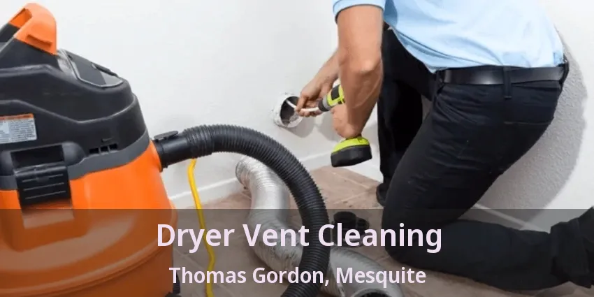 Dryer Vent Cleaning Thomas Gordon, Mesquite - TX