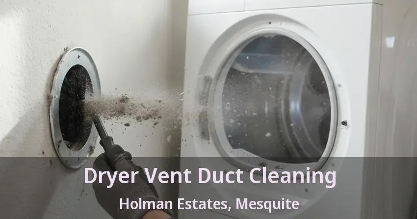 Dryer Vent Duct Cleaning Holman Estates, Mesquite - TX Dryer Vent Duct Cleaning Holman Estates, Mesquite - TX