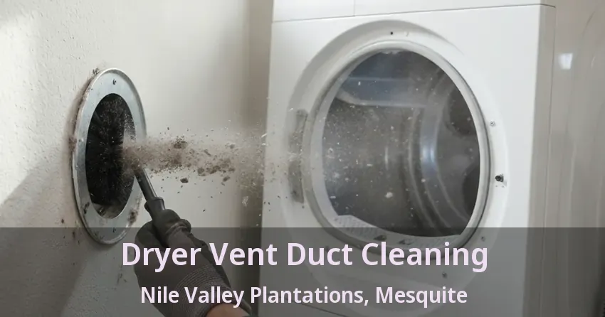 Dryer Vent Duct Cleaning Nile Valley Plantations, Mesquite - TX Dryer Vent Duct Cleaning Nile Valley Plantations, Mesquite - TX