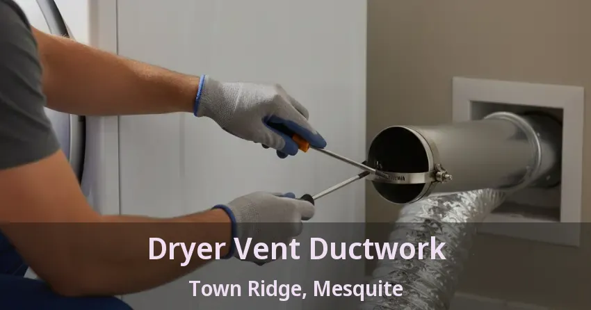 Dryer Vent Ductwork Town Ridge, Mesquite - TX