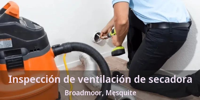 Inspección de ventilación de secadora Broadmoor, Mesquite - TX