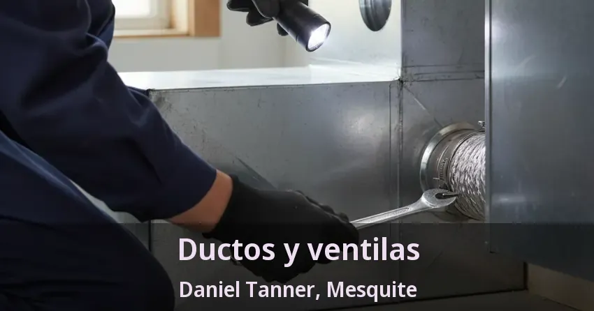 Ductos y ventilas Daniel Tanner, Mesquite - TX