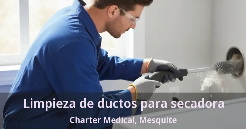 Limpieza de ductos para secadora Charter Medical, Mesquite - TX