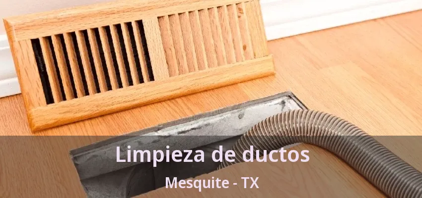 Limpieza de ductos Mesquite - TX