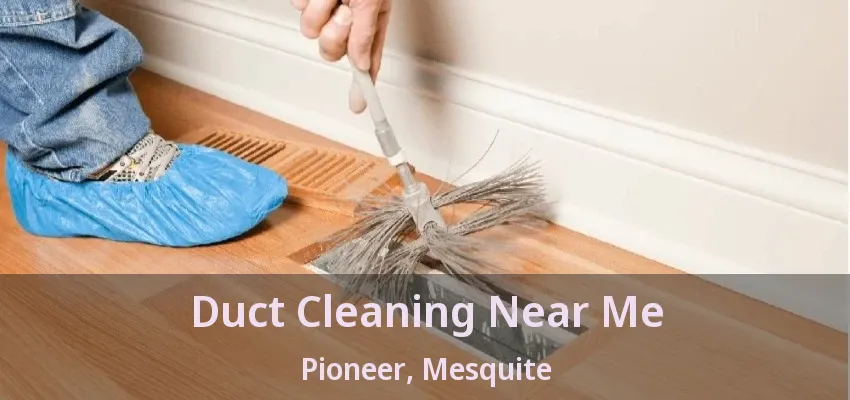 Duct Cleaning Near Me Pioneer, Mesquite - TX
