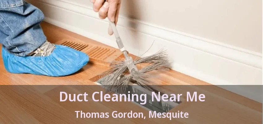Duct Cleaning Near Me Thomas Gordon, Mesquite - TX