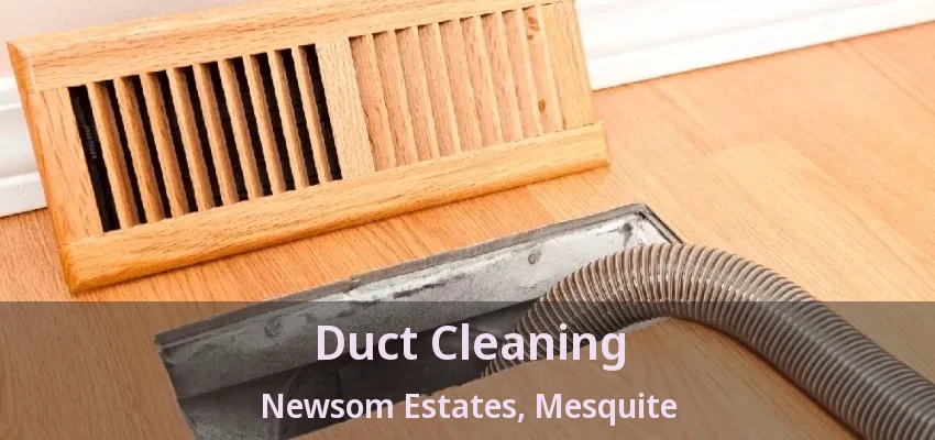 Duct Cleaning Newsom Estates, Mesquite - TX