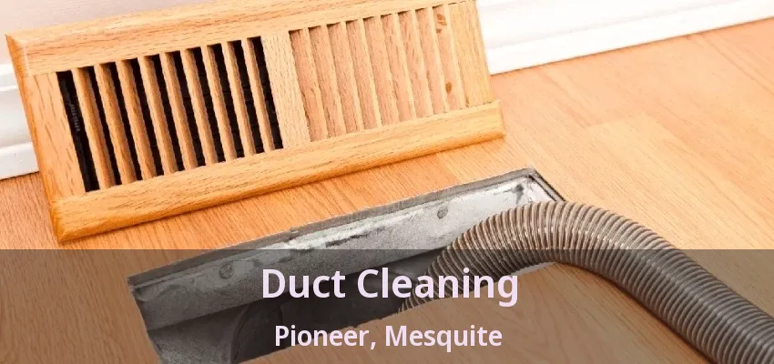 Duct Cleaning Pioneer, Mesquite - TX