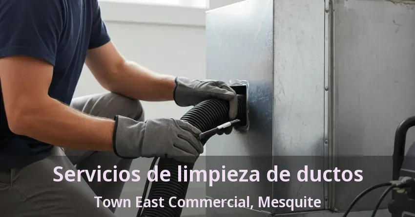 Servicios de limpieza de ductos Town East Commercial, Mesquite - TX
