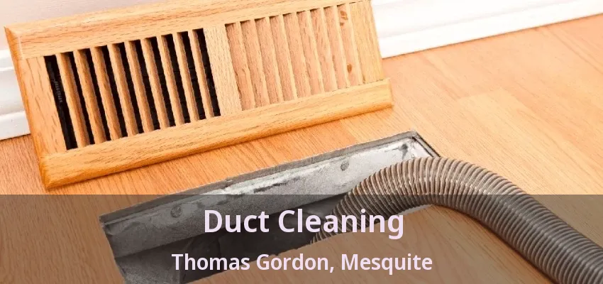 Duct Cleaning Thomas Gordon, Mesquite - TX