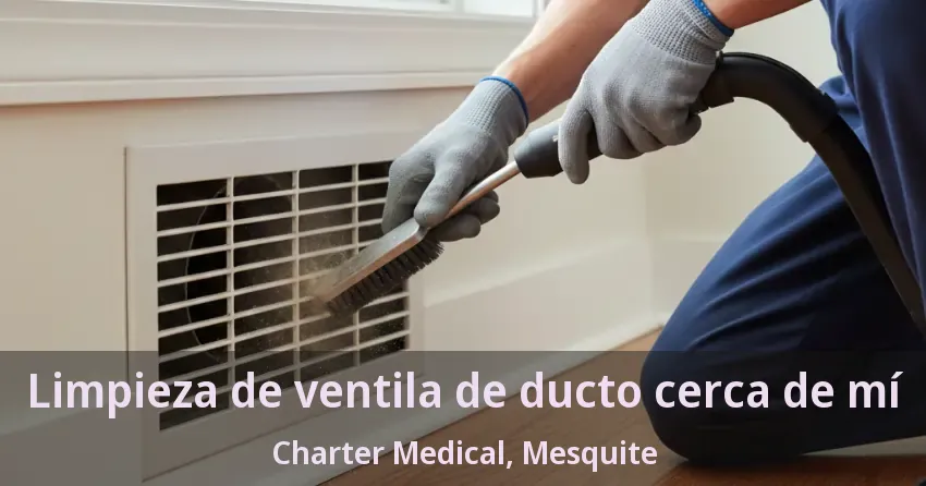 Limpieza de ventila de ducto cerca de mí Charter Medical, Mesquite - TX Limpieza de ventila de ducto cerca de mí Charter Medical, Mesquite - TX