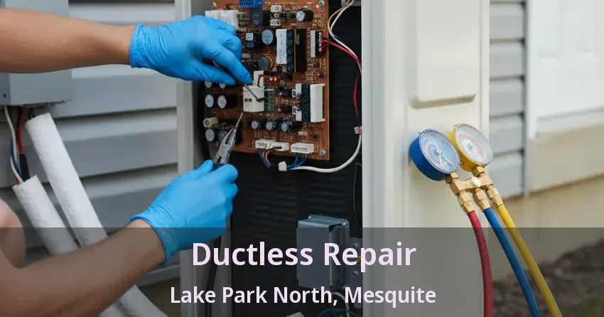 Ductless Repair Lake Park North, Mesquite - TX