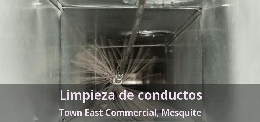 Limpieza de conductos Town East Commercial, Mesquite - TX