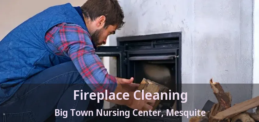 Fireplace Cleaning Big Town Nursing Center, Mesquite - TX