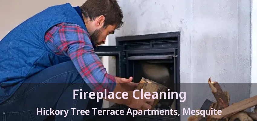 Fireplace Cleaning Hickory Tree Terrace Apartments, Mesquite - TX