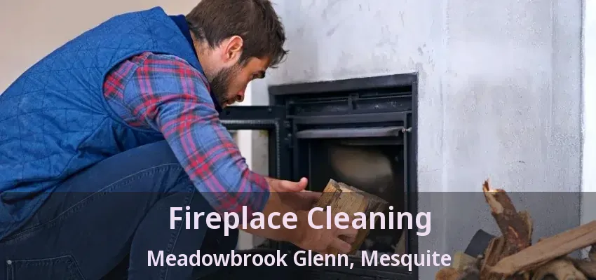 Fireplace Cleaning Meadowbrook Glenn, Mesquite - TX