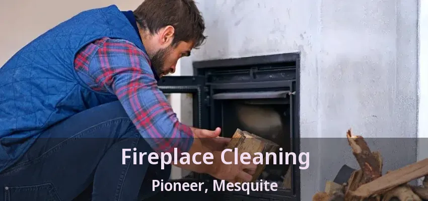 Fireplace Cleaning Pioneer, Mesquite - TX
