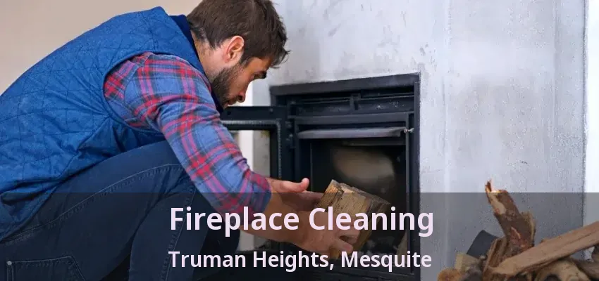 Fireplace Cleaning Truman Heights, Mesquite - TX