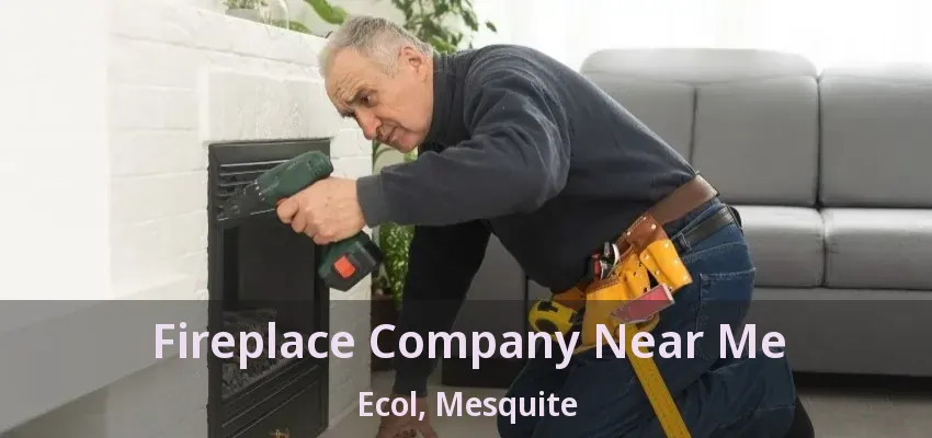Fireplace Company Near Me Ecol, Mesquite - TX