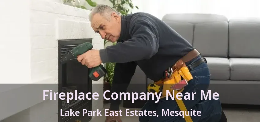 Fireplace Company Near Me Lake Park East Estates, Mesquite - TX