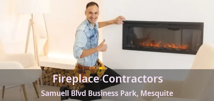 Fireplace Contractors Samuell Blvd Business Park, Mesquite - TX