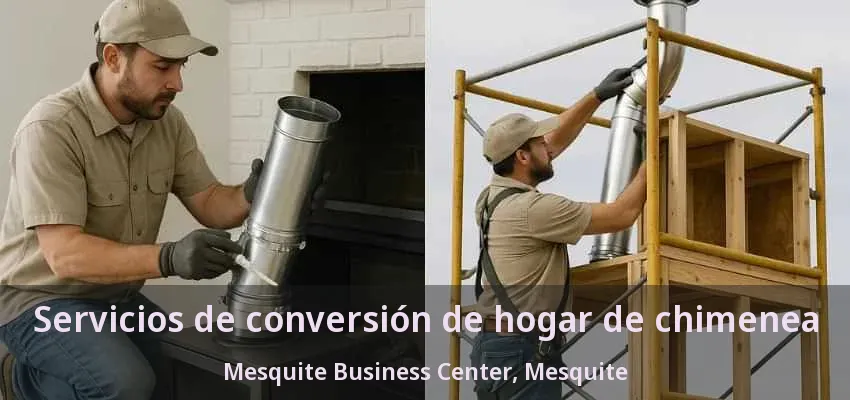 Servicios de conversión de hogar de chimenea Mesquite Business Center, Mesquite - TX