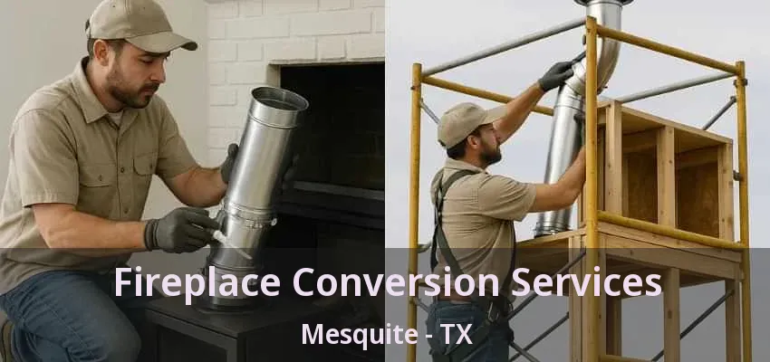 Fireplace Conversion Services Mesquite - TX Fireplace Conversion Services Mesquite - TX