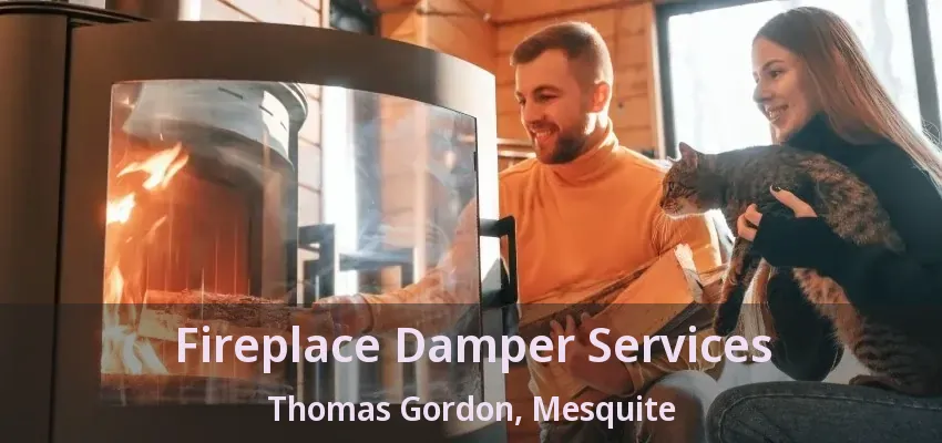 Fireplace Damper Services Thomas Gordon, Mesquite - TX
