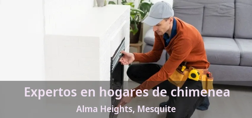 Expertos en hogares de chimenea Alma Heights, Mesquite - TX
