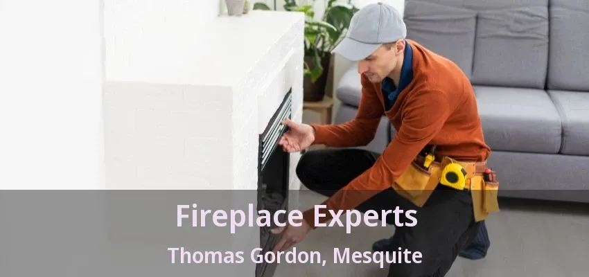 Fireplace Experts Thomas Gordon, Mesquite - TX