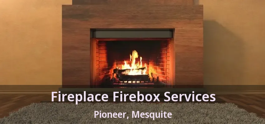 Fireplace Firebox Services Pioneer, Mesquite - TX