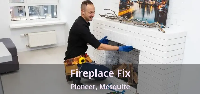 Fireplace Fix Pioneer, Mesquite - TX