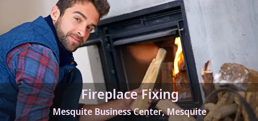 Fireplace Fixing Mesquite Business Center, Mesquite - TX