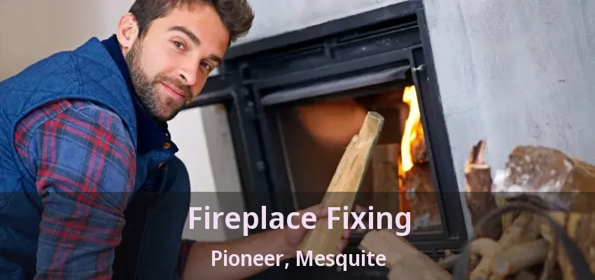 Fireplace Fixing Pioneer, Mesquite - TX