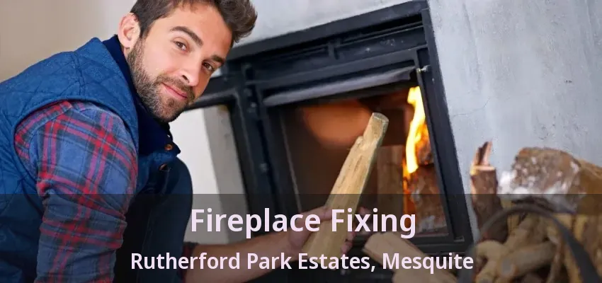Fireplace Fixing Rutherford Park Estates, Mesquite - TX
