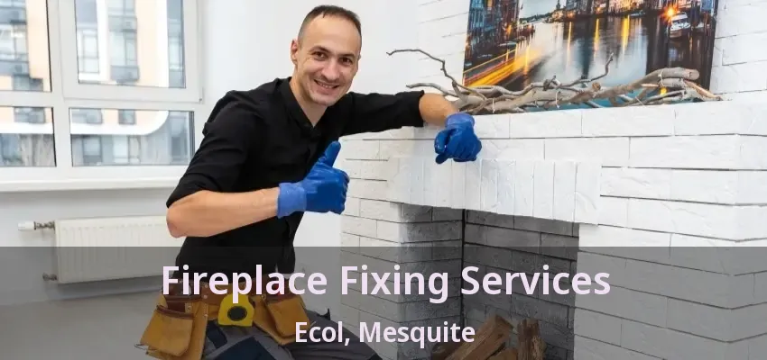 Fireplace Fixing Services Ecol, Mesquite - TX