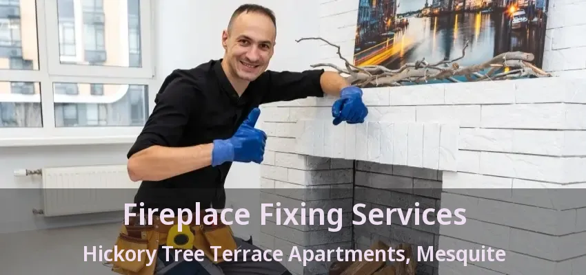 Fireplace Fixing Services Hickory Tree Terrace Apartments, Mesquite - TX