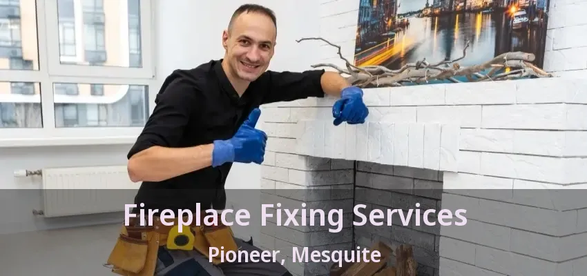 Fireplace Fixing Services Pioneer, Mesquite - TX