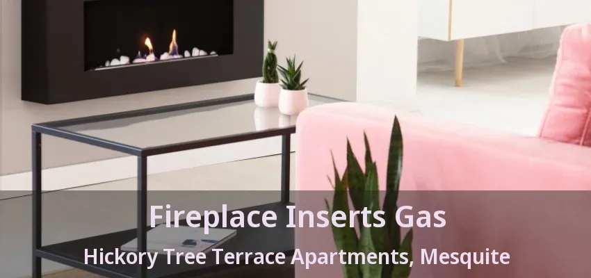 Fireplace Inserts Gas Hickory Tree Terrace Apartments, Mesquite - TX