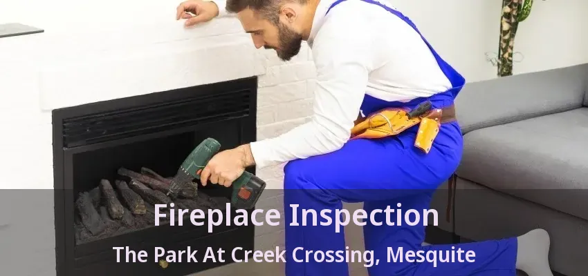 Fireplace Inspection The Park At Creek Crossing, Mesquite - TX