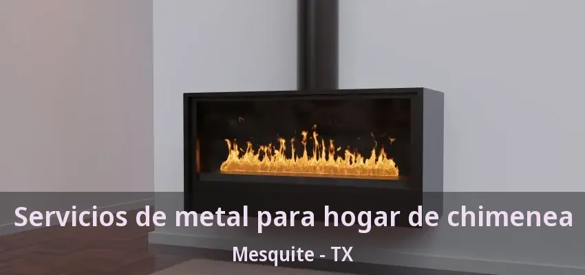 Servicios de metal para hogar de chimenea Mesquite - TX