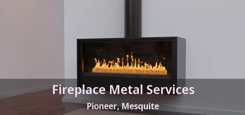Fireplace Metal Services Pioneer, Mesquite - TX