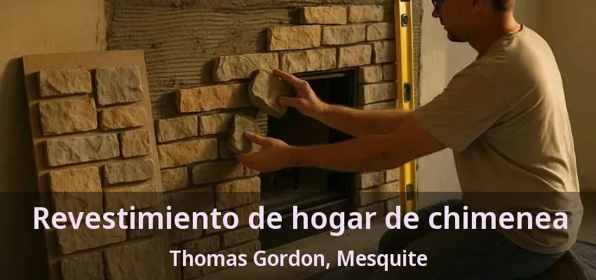 Revestimiento de hogar de chimenea Thomas Gordon, Mesquite - TX Revestimiento de hogar de chimenea Thomas Gordon, Mesquite - TX