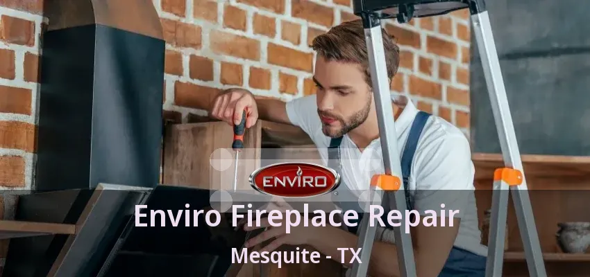 Enviro Fireplace Repair Mesquite - TX