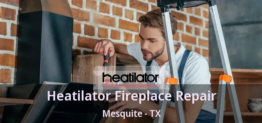 Heatilator Fireplace Repair Mesquite - TX